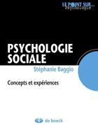 Couverture du livre « Psychologie sociale ; concepts et expériences » de Stephanie Baggio aux éditions De Boeck Superieur