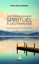 Couverture du livre « L'accompagnement spirituel à l'euthanasie ; ouvertures et fermetures » de Olivier Nkulu Kabamba aux éditions Academia