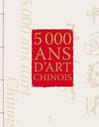 Couverture du livre « 5000 ans d'art chinois » de  aux éditions Place Des Victoires