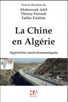 Couverture du livre « La Chine en Algérie ; approches socio-économiques » de Abderrezak Adel et Thierry Pairault et Fatiha Talahite aux éditions Micro Application