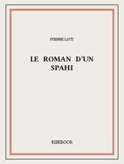 Couverture du livre « Le roman d'un spahi » de Pierre Loti aux éditions Bibebook