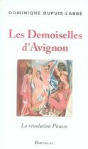 Couverture du livre « Les demoiselles d'avignon ; la révolution picasso » de Dominique Dupuis-Labbe aux éditions Bartillat