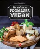 Couverture du livre « Mon plateau de fromages vegan » de Marie Laforet aux éditions La Plage