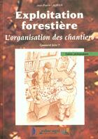 Couverture du livre « Exploitation forestière : l'organisation des chantiers » de Laurier aux éditions Educagri