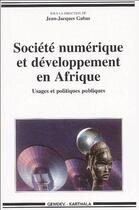 Couverture du livre « Société numérique et développement en Afrique ; usages et politiques publiques » de Jean-Jacques Gabas aux éditions Karthala