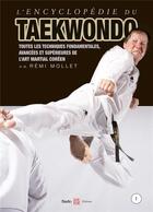 Couverture du livre « Encyclopédie du taekwondo Tome 1 : toutes les techniques fondamentales, avancées et supérieures de l'art martial coréen » de Remi Mollet aux éditions Budo