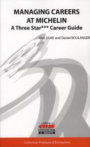 Couverture du livre « Managing careers at Michelin ; a three star career guide » de Daniel Boulanger et Alan Duke aux éditions Ems