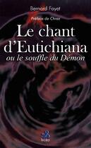 Couverture du livre « Le chant d'Eutichiana ; ou le souffle du demon » de Bernard Fayet aux éditions Ixcea