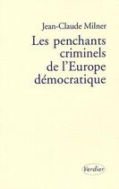 Couverture du livre « Les penchants criminels de l'Europe démocratique » de Jean-Claude Milner aux éditions Verdier