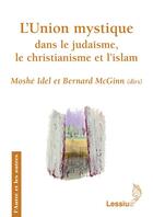 Couverture du livre « L'union mystique dans le judaïsme, le christianisme et l'islam » de Bernard Mcginn et Moshe Idel aux éditions Lessius