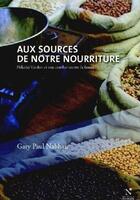 Couverture du livre « Aux sources de notre nourriture ; Nikolaï Vivalov et la découverte de la biodiversité » de Gary Paul Nabhan aux éditions Nevicata