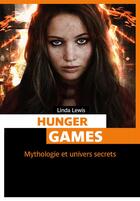 Couverture du livre « Hunger games ; mythologie et univers secrets » de Linda Lewis aux éditions Pages Ouvertes
