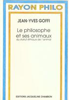 Couverture du livre « Le philosophe et ses animaux - du statut ethique de l'animal » de Jean-Yves Goffi aux éditions Jacqueline Chambon