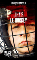 Couverture du livre « J'haïs le hockey » de Francois Barcelo aux éditions Editions Coups De Tete