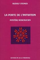 Couverture du livre « La porte de l'initiation : un mystere rosicrucien » de Rudolf Steiner aux éditions Pic De La Mirandole