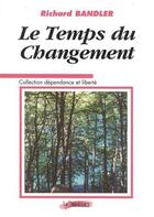 Couverture du livre « Le temps du changement » de Richard Bandler aux éditions La Temperance