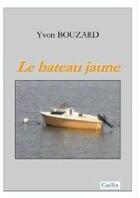 Couverture du livre « Le bateau jaune » de Bouzard Yvon Yvon aux éditions Gallix