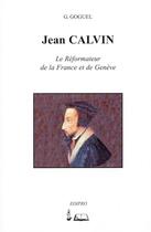 Couverture du livre « Jean Calvin, réformateur de la France et de Genève » de Georges Frederic Goguel aux éditions Edipro