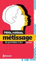 Couverture du livre « Métis, métisse, métissage : de quoi parle-t-on ? » de Anais Favre aux éditions Afromundi