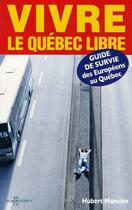 Couverture du livre « Vivre le Québec libre ; guide de survie des européens au Québec » de Hubert Mansion aux éditions Ulysse