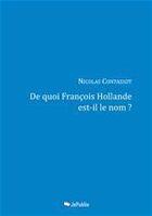 Couverture du livre « De quoi François Hollande est-il le nom ? » de Nicolas Contassot aux éditions Jepublie