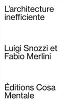 Couverture du livre « L'architecture inefficiente » de Fabio Merlini et Luigi Snozzi aux éditions Cosa Mentale