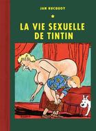 Couverture du livre « La vie sexuelle de Tintin » de Jan Bucquoy aux éditions Institut Francais Des Arts