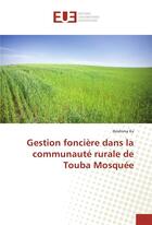 Couverture du livre « Gestion fonciere dans la communaute rurale de touba mosquee » de Ka Ibrahima aux éditions Editions Universitaires Europeennes