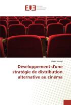 Couverture du livre « Developpement dune strategie de distribution alternative au cinema » de Monge Alexis aux éditions Editions Universitaires Europeennes