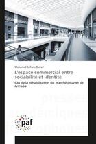 Couverture du livre « L'espace commercial entre sociabilite et identite - cas de la rehabilitation du marche couvert de an » de Djerad M S. aux éditions Presses Academiques Francophones