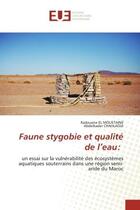 Couverture du livre « Faune stygobie et qualité de l'eau: : un essai sur la vulnérabilité des écosystèmes aquatiques souterrains dans une région semi-aride du M » de Radouane El Moustaine et Abdelkader Chahlaoui aux éditions Editions Universitaires Europeennes