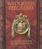 Couverture du livre « Antiquités précieuses ; le Musée Profane au temps de Pie VI » de Guido Cornini aux éditions Musees Du Vatican