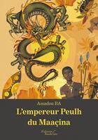 Couverture du livre « L'empereur Peulh du Maaçina » de Amadou Ba aux éditions Baudelaire