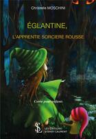 Couverture du livre « Eglantine, l apprentie sorciere rousse » de Moschini Christelle aux éditions Sydney Laurent