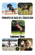 Couverture du livre « Principes de base de l'équitation » de Chot Lahcene aux éditions Le Lys Bleu