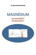 Couverture du livre « Magnésium : Le mal-aimé ? Et pourtant ! » de Claude Plocieniak aux éditions Librinova