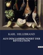 Couverture du livre « AUS DEM JAHRHUNDERT DER REVOLUTION » de Karl Hillebrand aux éditions Culturea