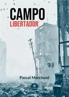 Couverture du livre « Campo libertador » de Pascal Marchand aux éditions Le Lys Bleu