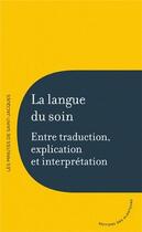 Couverture du livre « La langue du soin ; entre traduction, explication et interprétation » de  aux éditions Des Alentours