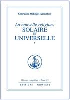 Couverture du livre « OEUVRES COMPLETES t.23 ; la nouvelle religion : solaire et universelle t.1 » de Omraam Mikhael Aivanhov aux éditions Prosveta