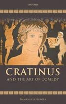 Couverture du livre « Cratinus and the Art of Comedy » de Bakola Emmanuela aux éditions Oup Oxford