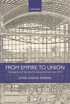 Couverture du livre « From Empire to Union: Conceptions of German Constitutional Law since 1 » de Murkens Jo Eric Khushal aux éditions Oup Oxford