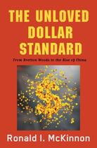 Couverture du livre « The Unloved Dollar Standard: From Bretton Woods to the Rise of China » de Mckinnon Ronald I aux éditions Oxford University Press Usa