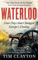 Couverture du livre « Waterloo four days that changed europe's destiny » de Clayton Tim aux éditions Little Brown Usa