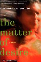Couverture du livre « The Matter of Desire » de Edmundo Paz Soldan aux éditions Houghton Mifflin Harcourt