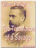 Couverture du livre « The translation of a Savage » de Gilbert Parker aux éditions Ebookslib