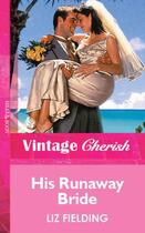 Couverture du livre « His Runaway Bride (Mills & Boon Vintage Cherish) » de Liz Fielding aux éditions Mills & Boon Series