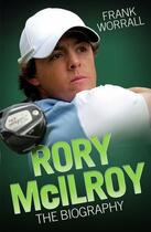 Couverture du livre « Rory McIlroy - The Biography » de Worrall Frank aux éditions Blake John Digital