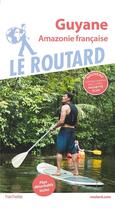 Couverture du livre « Guide du Routard : Guyane ; Amazonie française » de Collectif Hachette aux éditions Hachette Tourisme