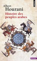 Couverture du livre « Histoire des peuples arabes » de Albert Hourani aux éditions Points